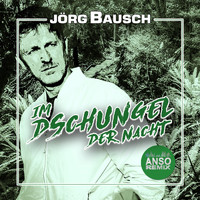 Jörg Bausch - Im Dschungel der Nacht (Anso Remix)