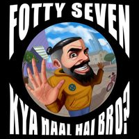 Fotty Seven - Kya Haal Hai Bro? (Explicit)