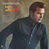 Gene Watson - Love In The Hot Afternoon