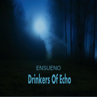 Ensueno - Drinkers Of Echo