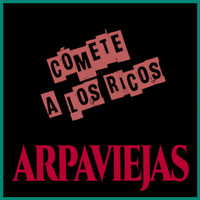 Arpaviejas - Cómete a los Ricos (Explicit)