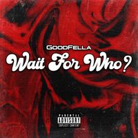 Fella - Wait For Who (Explicit)