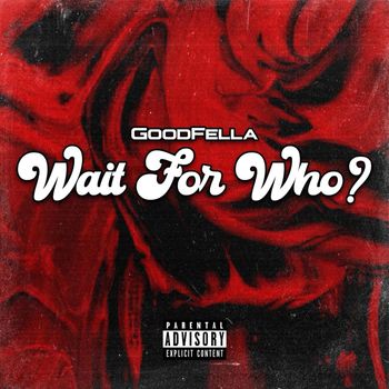 Fella - Wait For Who (Explicit)
