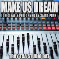 Troy Tha Studio Rat - Make Us Dream (Originally Performed by Saint Phnx) (Karaoke)