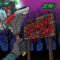 Jerk! - Welcome To Sleepaway Camp (Explicit)