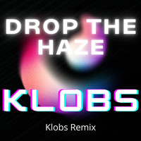 Klobs - Drop The Haze (Klobs Remix)