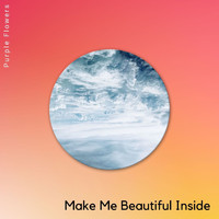 Purple Flowers - Make Me Beautiful Inside