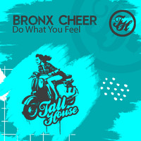 Bronx Cheer - Do What You Feel