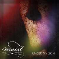 Moist - Under My Skin