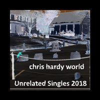 Chris Hardy World - Unrelated Singles of 2018