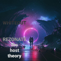 Whiteout - REZONATE....the host theory