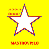 Mastrovialo - La cebolla sin pasar