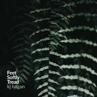 KJ Hagan - Feet Softly Tread