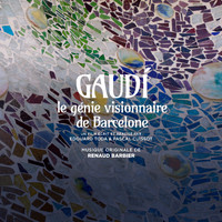 Renaud Barbier - Gaudí, le génie visionnaire de Barcelone (Bande originale du film)