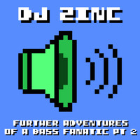 DJ Zinc - Further Adventures of a Bass Fanatic, Pt. 2