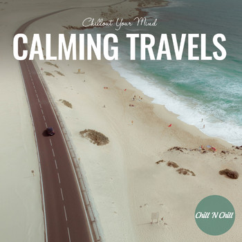 Chill N Chill - Calming Travels: Chillout Your Mind