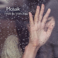 Mosaik - I Will Be With You