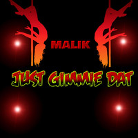 Malik - Just Gimmie Dat
