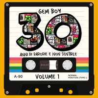 GEM BOY - 30 anni di parodie e non sentirle, Vol. 1 (Explicit)