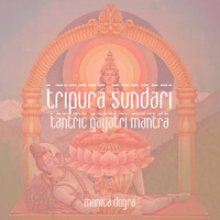 Monica Dogra - Tripura Sundari (Tantric Gayatri Mantra)