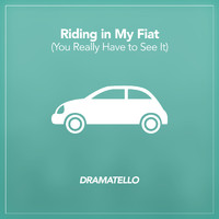 Dramatello - Riding in My Fiat (You Really Have to See It)