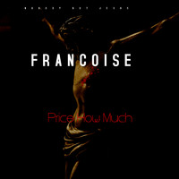 Francoise - Price, How Much