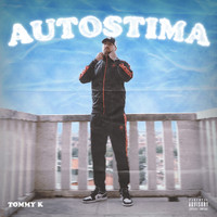 Tommy K - Autostima (Explicit)