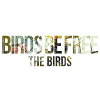 The Birds - Birds Be Free