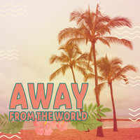 Hawaiian Music - Away From The World: Summer Beats For Vacationers Who Like Seclusion