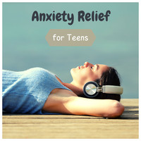 Anxiety Relief - Anxiety Relief for Teens: Relaxing Music to Overcome Anxiety and Stress