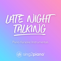 Sing2Piano - Late Night Talking (Piano Karaoke Instrumentals)
