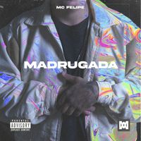 MC Felipe - Madrugada (Explicit)