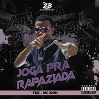 DJ 2B - Joga pra Rapaziada (feat. Mc John) (Explicit)