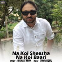Bhagwant Maan - Na Koi Sheesha Na Koi Baari - Single