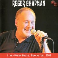 Roger Chapman - Live - Opera House, Newcastle 2002 (Explicit)