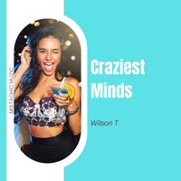 Wilson T - Craziest Minds
