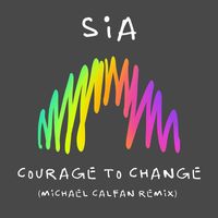 Sia - Courage to Change (Michael Calfan Remix)