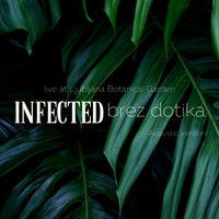 Infected - Brez dotika (Live at Ljubljana Botanical Garden, Acoustic Version)