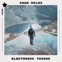 Chad Miles - Electronic Things