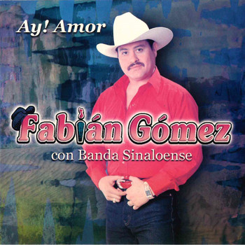 Fabian Gomez - Ay Amor Con Banda Sinaloense