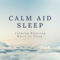 Calming Music Academy - Calm Aid Sleep - Calming Relaxing Music to Sleep