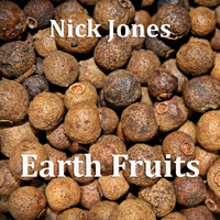 Nick Jones - Earth Fruits
