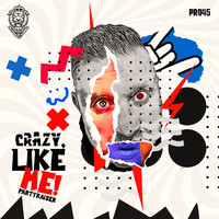 Partyraiser - Crazy, Like Me! (Extended Mix [Explicit])
