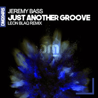 Jeremy Bass - Just Another Groove (Leon Blaq Remix)