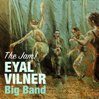 Eyal Vilner Big Band - The Jam!