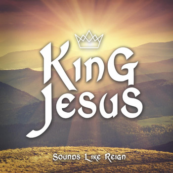 Sounds Like Reign - King Jesus