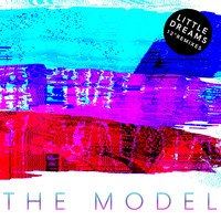 The Model - Little Dreams The Remixes