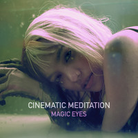 Cinematic Meditation - Magic Eyes
