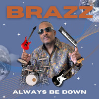 BRAZZ - Always Be Down