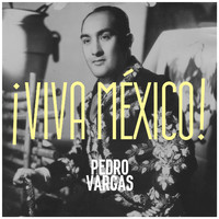 Pedro Vargas - ¡Viva México!